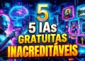 5 IAs Gratuitas Que Fazem Coisas Inacreditáveis