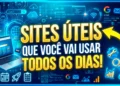 Sites Úteis Que Você Vai Usar Todos os Dias