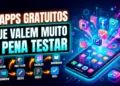 6 Apps Gratuitos Que Valem Muito a Pena Testar